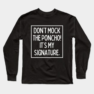 Poncho is my signature! Long Sleeve T-Shirt